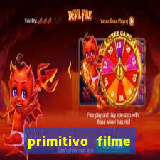 primitivo filme completo dublado mega filmes